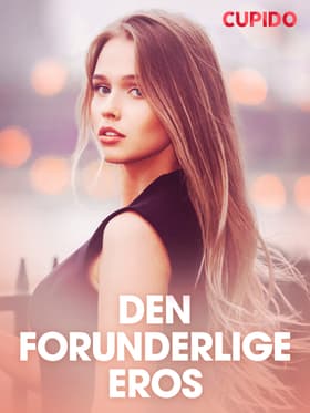 Den forunderlige eros - erotiske noveller af Cupido