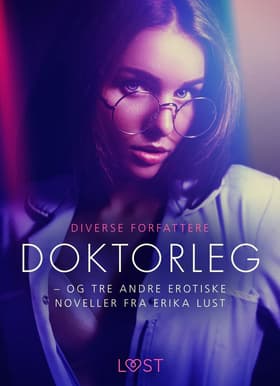 Doktorleg - og tre andre erotiske noveller fra Erika Lust af Diverse Forfattere