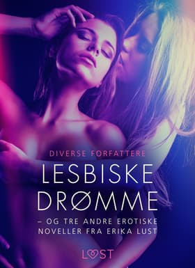 Lesbiske drømme - og tre andre erotiske noveller fra Erika Lust af Diverse Forfattere