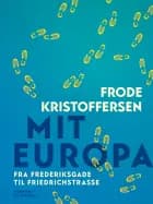 Mit Europa. Fra Frederiksgade til Friedrichstrasse