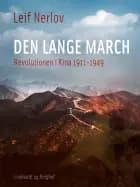 Den lange march. Revolutionen i Kina 1911-1949