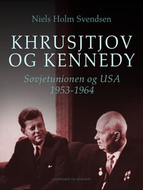 Khrusjtjov og Kennedy. Sovjetunionen og USA 1953-1964 af Niels Holm Svendsen