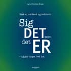 Sig det, som det er - og gør noget ved det