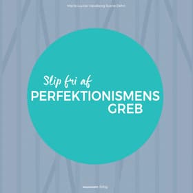 Slip fri af perfektionismens greb af Marie-Louise Vandborg Sva Dehn