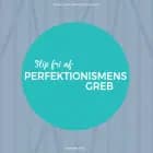Slip fri af perfektionismens greb