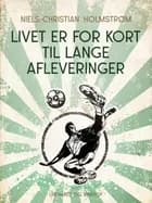 Livet er for kort til lange afleveringer