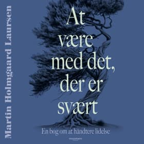 At være med det der er svært. En lille bog om at håndtere lidelse af Martin Holmgaard Laursen