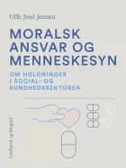 Moralsk ansvar og menneskesyn. Om holdninger i social- og sundhedssektoren