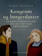 Kongesøn og borgerdatter. En kærlighedshistorie fra det syttende århundrede