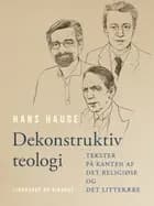 Dekonstruktiv teologi. Tekster på kanten af det religiøse og det litterære