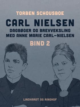 Carl Nielsen - dagbøger og brevveksling med Anne Marie Carl-Nielsen. Bind 2 af Torben Schousboe