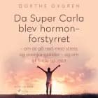 Da Super Carla blev hormonforstyrret - om at gå ned med stress og overgangsalder - og om at finde op igen