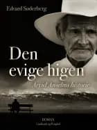 Den evige higen. Arvid Anselms historie