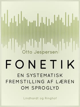 Fonetik. En systematisk fremstilling af læren om sproglyd af Otto Jespersen