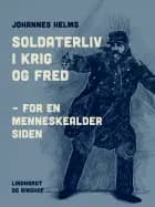 Soldaterliv i krig og fred – for en menneskealder siden