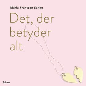 Det, der betyder alt af Maria Frantzen Sanko