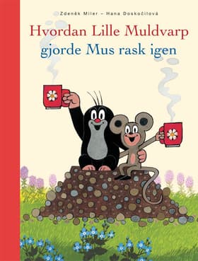 Hvordan Lille Muldvarp gjorde Mus rask igen af Hana Doskocilova