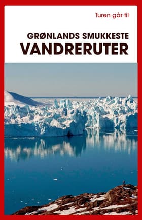 Turen går til Grønlands smukkeste vandreruter af Bo Normander