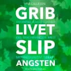 Grib livet - Slip angsten