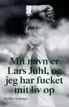 Mit navn er Lars Juhl, og jeg har fucket mit liv op