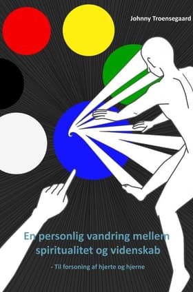 En personlig vandring mellem spiritualitet og videnskab af Johnny Troensegaard