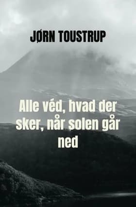Alle véd, hvad der sker, når solen går ned af Jørn Toustrup