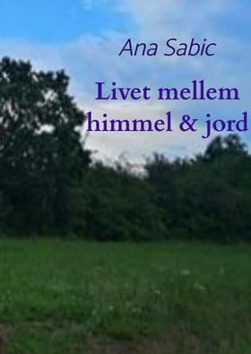 Livet mellem himmel og jord af Ana Sabic