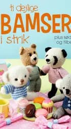 Ti dejlige bamser i strik - plus sødt tøj og tilbehør