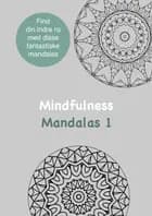 Mindfulness Mandalas 1 Malebog for voksne