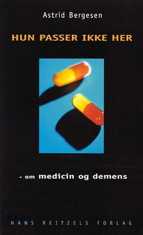 Hun passer ikke her - om medicin og demens af Astrid Bergesen