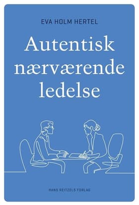 Autentisk nærværende ledelse af Eva Holm Hertel