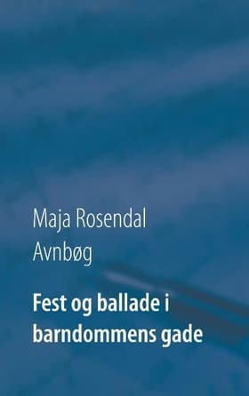 Fest og ballade i barndommens gade af Maja Rosendal Avnbøg