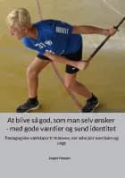 At blive så god, som man selv ønsker - med gode værdier og sund identitet