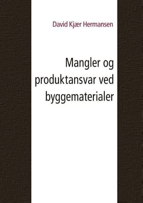 Mangler og produktansvar ved byggematerialer af David Kjær Hermansen