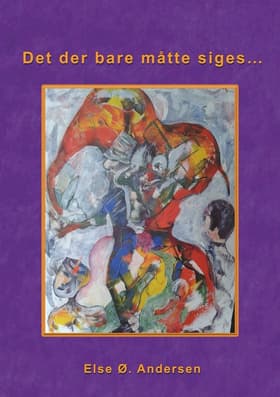 Det der bare måtte siges... af Else Ø. Andersen