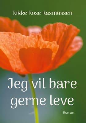 Jeg vil bare gerne leve af Rikke Rose Rasmussen