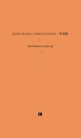 Om kunsten at give op af Joan Rang Christensen