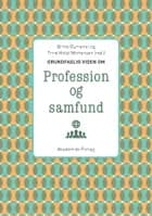 Grundfaglig viden om Profession og samfund