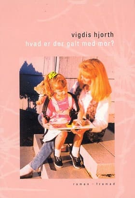 Hvad er der galt med mor? af Vigdis Hjorth