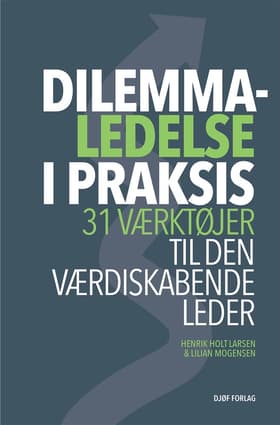 Dilemmaledelse i praksis af Henrik Holt Larsen