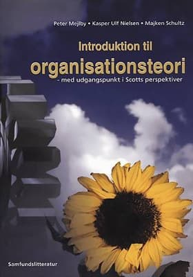 Introduktion til organisationsteori med udgangspunkt i Scotts perspektiver af Majken Schultz
