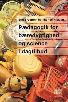 Pædagogik for bæredygtighed og science i dagtilbud af Stig Broström (red.)