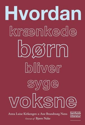 Hvordan krænkede børn bliver syge voksne af Anna Luise Kirkengen