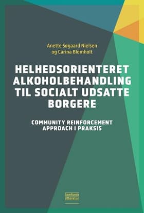 Helhedsorienteret alkoholbehandling til socialt udsatte borgere af Anette Søgaard Nielsen