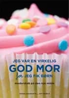 Jeg var en virkelig god mor før jeg fik børn