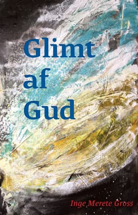 Glimt af Gud af Inge Merete Gross