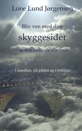 Bliv ven med dine skyggesider og skab fredfyldte relationer af Lone Lund Jørgensen