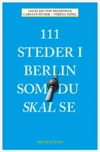 111 steder i Berlin som du skal se