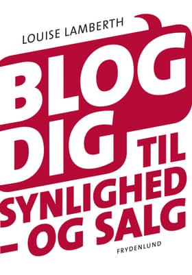 Blog dig til synlighed - og salg af Louise Lamberth