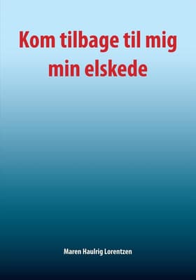 Kom tilbage til mig min elskede af Maren Haulrig Lorentzen